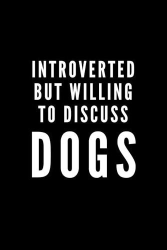 Introverted But Willing To Discuss Dogs