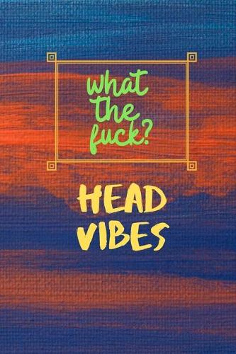What The Fuck Head Vibes