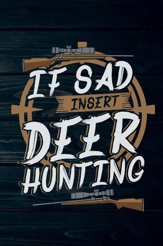 If Sad Insert Deer Hunting