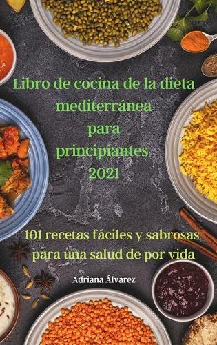 Libro de cocina de la dieta mediterránea para principiantes 2021