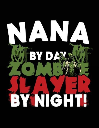 Nana By Day Zombie Slayer By Night!