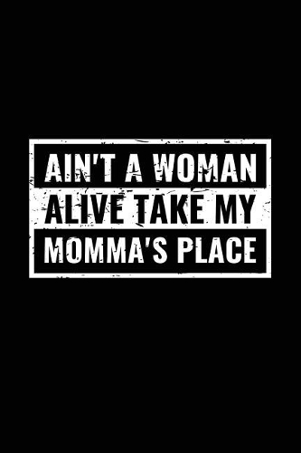 Ain't A Woman Alive Take My Momma's Place