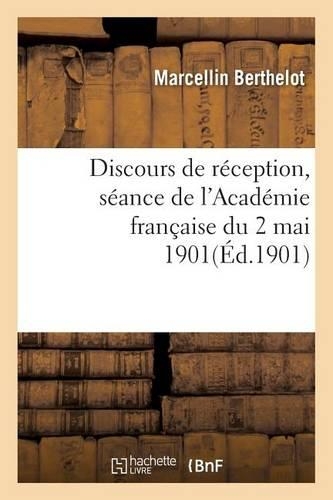 Discours de Réception: Séance de l'Académie Française Du 2 Mai 1901: (Litterature)