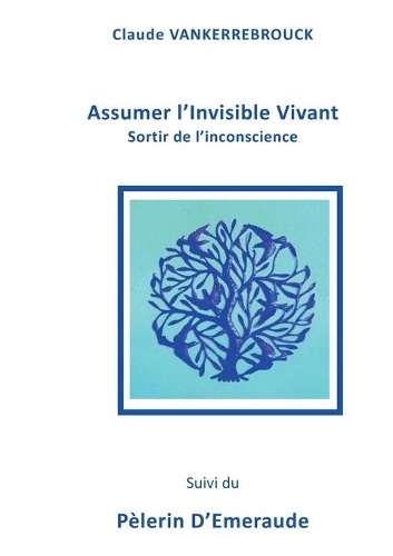 Assumer l'Invisible Vivant: Sortir de l'inconscience