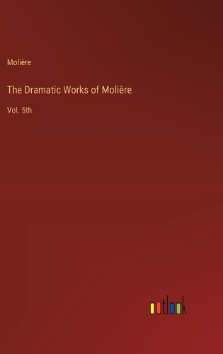 The Dramatic Works of Molière