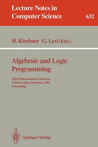 Algebraic and Logic Programming: Third International Conference, Volterra, Italy, September 2-4, 1992. Proceedings(632 Lecture Notes in Computer Science)