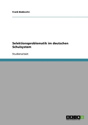 Selektionsproblematik im deutschen Schulsystem: (German)