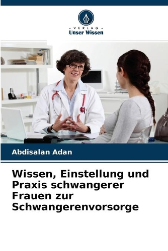 Wissen, Einstellung und Praxis schwangerer Frauen zur Schwangerenvorsorge