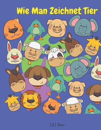 Wie Man Zeichnet Tier: Erstaunlich, wie man Tiere zeichnet Buch - Spaß & einfach Einfach Schritt für Schritt Weg, um Katzen, Hunde, Affen und viele andere Tiere zu zeichne
