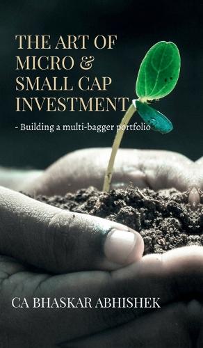 The Art of Micro & Small Cap Investment: - Building a multi-bagger portfolio