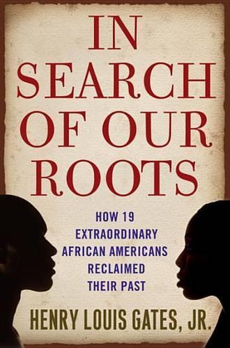 In Search of Our Roots: How L9 Extraordinary African Americans Reclaimed Their Past