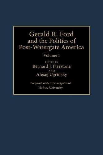 Gerald R. Ford and the Politics of Post-Watergate America