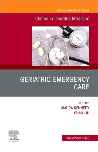 Geriatric Emergency Care, An Issue of Clinics in Geriatric Medicine: Volume 39-4(Volume 39-4 The Clinics: Internal Medicine)