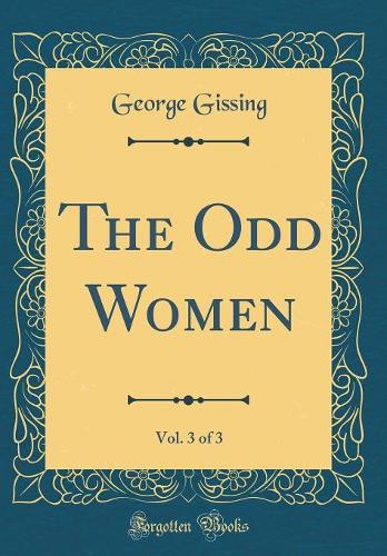 The Odd Women, Vol. 3 of 3 (Classic Reprint)