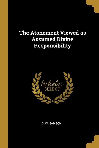 The Atonement Viewed as Assumed Divine Responsibility