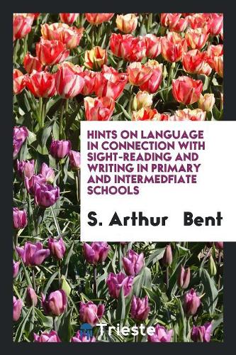 Hints on Language in Connection with Sight-Reading and Writing in Primary and Intermedfiate Schools