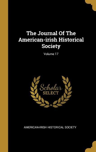 The Journal Of The American-irish Historical Society; Volume 17