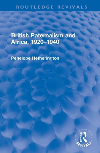 British Paternalism and Africa, 1920–1940