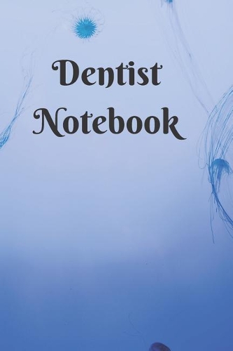 Blank Journal Notebook For Dentist: 6 X 9 inches 120 pages blank paperback journal notebook for Doctors, Medical professionals, Medical students. Perfect Gift for Doctors. Pretty cool 