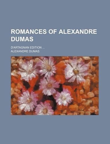 Romances of Alexandre Dumas (Volume 16); D'Artagnan Edition: (English)