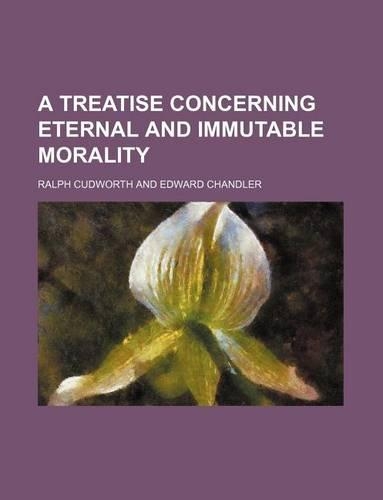 A Treatise Concerning Eternal and Immutable Morality