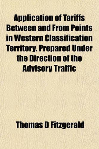 Application of Tariffs Between and from Points in Western Classification Territory. Prepared Under the Direction of the Advisory Traffic