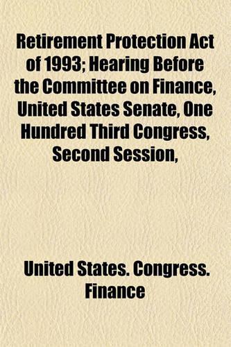 Retirement Protection Act of 1993; Hearing Before the Committee on Finance, United States Senate, One Hundred Third Congress, Second Session,