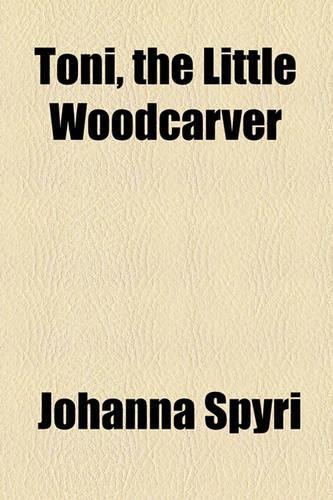 Toni, the Little Woodcarver: (English)