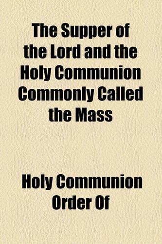 The Supper of the Lord and the Holy Communion Commonly Called the Mass: (English)