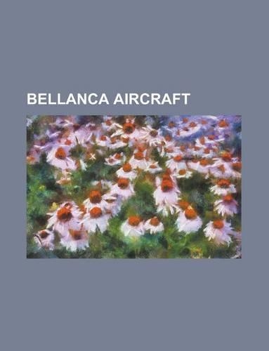 Bellanca Aircraft; American Champion Scout, Bellanca 14-13, Bellanca Ch-300, Bellanca Aircruiser, Bellanca 28-70, Bellanca 17-30: (English)