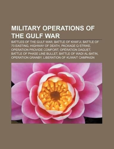 Military Operations of the Gulf War: Battles of the Gulf War, Battle of Khafji, Battle of 73 Easting, Highway of Death, Package Q Strike(English)