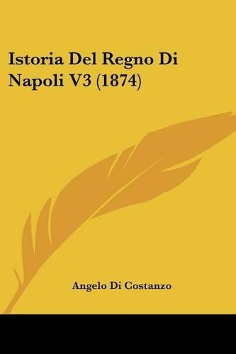 Istoria Del Regno Di Napoli V3 (1874): (Italian)