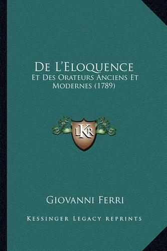 De L'Eloquence, Et Des Orateurs: Anciens Et Modernes (1789)(French)