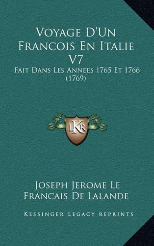 Voyage D'Un Francois En Italie V7: Fait Dans Les Annees 1765 Et 1766 (1769)(French)
