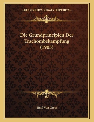 Die Grundprincipien Der Trachombekampfung (1903)