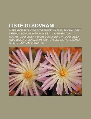 Liste Di Sovrani: Imperatori Bizantini, Sovrani Della Cina, Sovrani del Vietnam, Sovrani Di Napoli E Sicilia, Imperatori Romani(Italian)