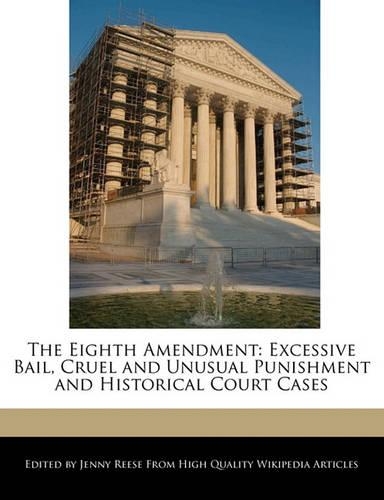 The Eighth Amendment: Excessive Bail, Cruel and Unusual Punishment and Historical Court Cases(English)