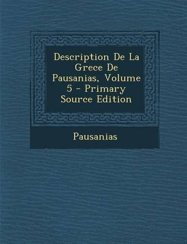 Description de La Grece de Pausanias, Volume 5: (French)