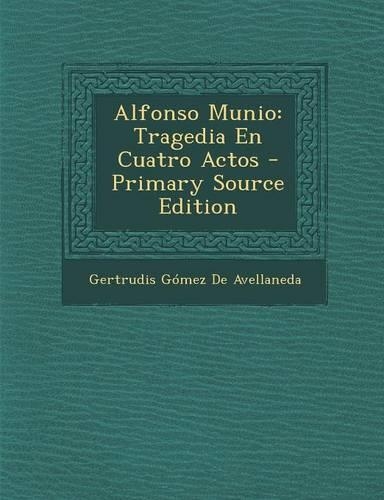 Alfonso Munio: Tragedia En Cuatro Actos - Primary Source Edition: (Spanish)
