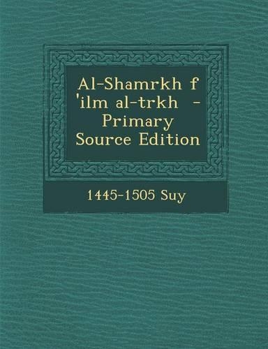Al-Shamrkh F 'Ilm Al-Trkh - Primary Source Edition