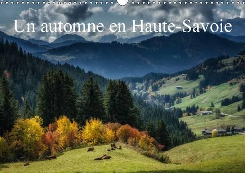 Un Automne En Haute-Savoie 2017: Paysages De Haute-Saoie(Calvendo Places)