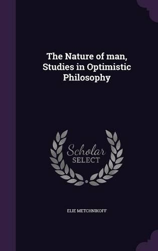 The Nature of man, Studies in Optimistic Philosophy