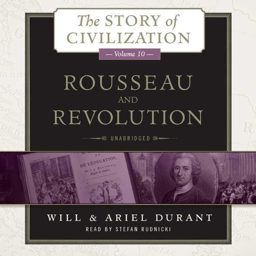Rousseau and Revolution: A History of Civilization in France, England, and Germany from 1756, and in the Remainder of Europe from 1715 to 1789(10 Story of Civilization (Audio))