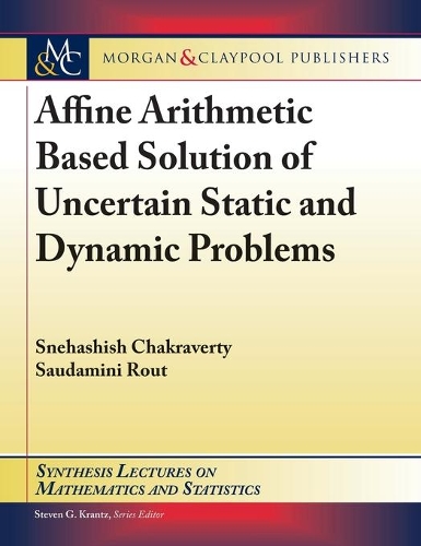 Affine Arithmetic Based Solution of Uncertain Static and Dynamic Problems: (Synthesis Lectures on Mathematics and Statistics)