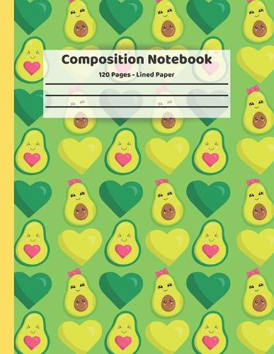 Composition Notebook - Avocado: Avocado Gifts for Avocado Lovers 8.5 x 11, 120 Pages Cute Novelty Journal