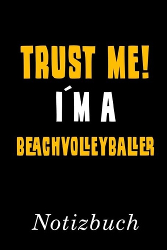 Trust Me I´m A Beachvolleyballer Notizbuch