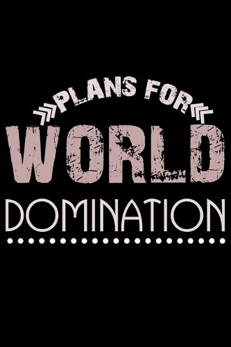 Plans For World Domination