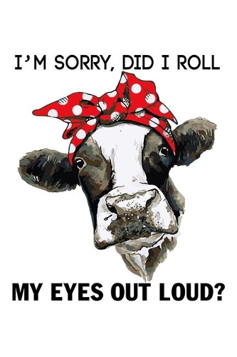 I'M Sorry, Did I Roll My Eyes Out Loud?