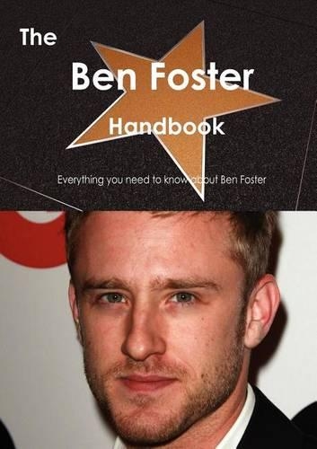 The Ben Foster Handbook - Everything You Need to Know about Ben Foster