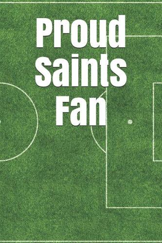 Proud Saints Fan: A Sports Themed Unofficial Soccer Journal for Your Everyday Needs